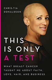 book This Is Only a Test: What Breast Cancer Taught Me about Faith, Love, Hair, and Business