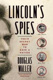 book Lincoln’s Spies: Their Secret War to Save a Nation