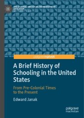 book A Brief History of Schooling in the United States: From Pre-Colonial Times to the Present