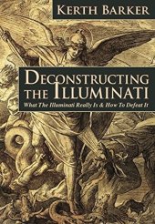 book Deconstructing the Illuminati: What The Illuminati Really Is & How To Defeat It