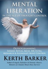 book Mental Liberation in the Age of Thought Control: Deprogramming Satanic Ritual Abuse, Mk Ultra, Monarch & Illuminati Mind Control