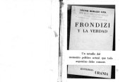 book Frondizi y la verdad: Un estudio del momento político actual que todo argentino debe conocer