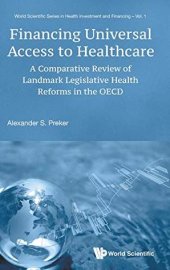 book Financing Universal Access to Healthcare: A Comparative Review of Landmark Legislative Reforms in the OECD (World Scientific Series in Health ... Scientific Health Investment and Financing)