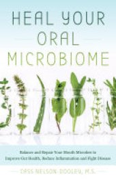 book Heal Your Oral Microbiome: Balance and Repair your Mouth Microbes to Improve Gut Health, Reduce Inflammation and Fight Disease