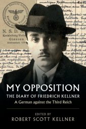 book My Opposition: The Diary Of Friedrich Kellner - A German Against The Third Reich