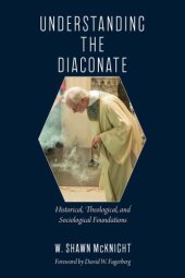 book Understanding the Diaconate: Historical, Theological, and Sociological Foundati