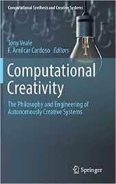 book Computational Creativity: The Philosophy and Engineering of Autonomously Creative Systems