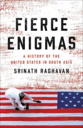 book Fierce Enigmas: A history of the United States in South Asia