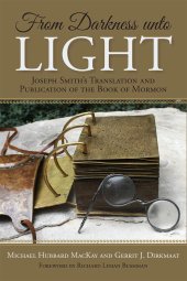 book From Darkness Unto Light: Joseph Smith’s Translation and Publication of the Book of Mormon