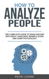 book HOW TO ANALYZE PEOPLE A complete guide for everyone whit Body languages, manipulation and dark psychology