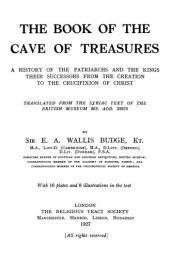 book The Book of the Cave of Treasures: A History of the Patriarchs and the Kings, Their Successors, from the Creation to the Crucifixion of Christ, Translated from the Syriac Text of the British Museum MS. Add. 25875