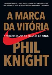 book A Marca da Vitória: A Autobiografia do Criador da Nike