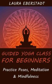 book Guided Yoga Class for Beginners: Practice Poses, Meditation & Mindfulness