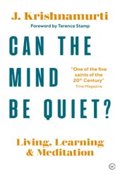 book Can the Mind Be Quiet? Living, Learning and Meditation