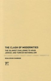 book The Clash of Modernities: The Islamist Challenge to Jewish, Turkish, and Arab Nationalism