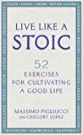 book Live like a Stoic: 52 Exercises for Cultivating a Good Life