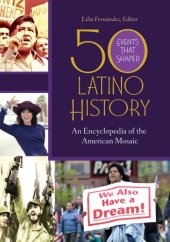 book 50 Events That Shaped Latino History: An Encyclopedia of the American Mosaic [2 Vols]