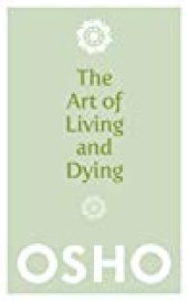 book The Art of Living and Dying: Celebrating Life and Celebrating Death