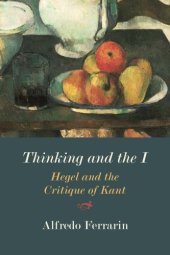 book Thinking and the I: Hegel and the Critique of Kant