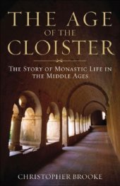 book The Age of the Cloister: The Story of Monastic Life in the Middle Ages