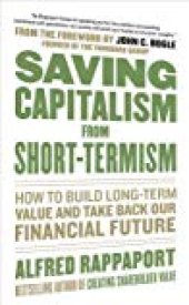 book Saving Capitalism from Short-Termism: How to Build Long-Term Value and Take Back Our Financial Future