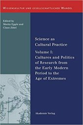 book Science as Cultural Practice Vol. I: Cultures and Politics of Research from the Early Modern Period to the Age of Extremes