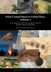 book From Central Space to Urban Place, Seminar 1: Social Organisation of Land in South Scandinavia, AD 400–1100. Methods, Challenges and Possibilities