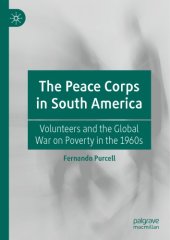 book The Peace Corps In South America: Volunteers And The Global War On Poverty In The 1960s