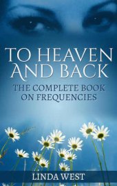 book To Heaven and Back: The Complete Book on Frequencies