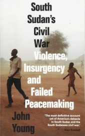 book South Sudan’s Civil War: Violence, Insurgency and Failed Peacemaking