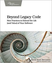 book Beyond Legacy Code: Nine Practices to Extend the Life (and Value) of Your Software