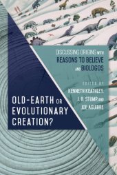 book Old-Earth or Evolutionary Creation?: Discussing Origins With Reasons To Believe And BioLogos