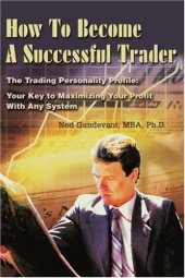 book How To Become A Successful Trader: The Trading Personality Profile: Your Key to Maximizing Your Profit With Any System 