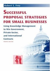 book Successful Proposal Strategies For Small Businesses: Using Knowledge Management To Win Government, Private-Sector, And International Contracts