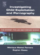 book Investigating child exploitation and pornography: the Internet, the law and forensic science