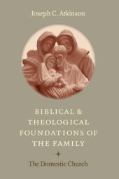 book Biblical and Theological Foundations of the Family: The Domestic Church