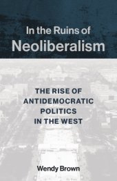 book In the Ruins of Neoliberalism: The Rise of Antidemocratic Politics in the West