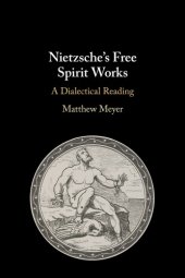 book Nietzsche’s Free Spirit Works: A Dialectical Reading