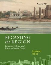 book Recasting the Region: Language, Culture, and Islam in Colonial Bengal