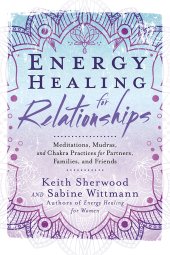 book Energy Healing for Relationships: Meditations, Mudras, and Chakra Practices for Partners, Families, and Friends