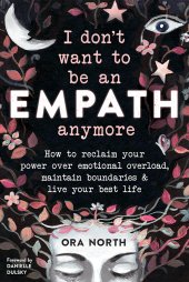 book I Don’t Want to Be an Empath Anymore: How to Reclaim Your Power Over Emotional Overload, Maintain Boundaries, and Live Your Best Life