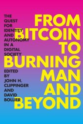 book From Bitcoin to Burning Man and beyond : the quest for identity and autonomy in a digital society