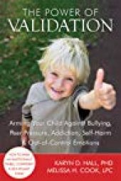 book The Power of Validation: Arming Your Child Against Bullying, Peer Pressure, Addiction, Self-Harm, and Out-of-Control Emotions