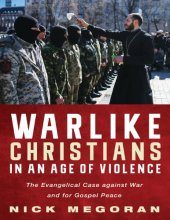 book Warlike Christians in an Age of Violence: The Evangelical Case against War and for Gospel Peace