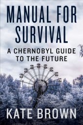 book Manual for Survival: An Environmental History of the Chernobyl Disaster