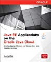 book Java Ee Applications on Oracle Java Cloud: Develop, Deploy, Monitor, and Manage Your Java Cloud Applications: Develop, Deploy, Monitor, and Manage Your Java Cloud Applications