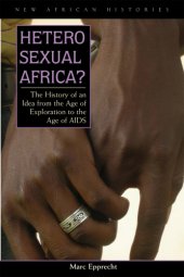 book Heterosexual Africa? The History of an Idea from the Age of Exploration to the Age of AIDS