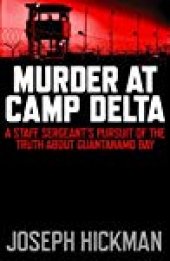 book Murder at Camp Delta: A Staff Sergeant’s Pursuit of the Truth about Guantanamo Bay