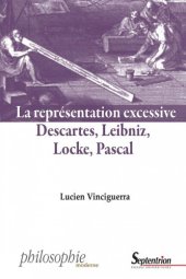 book La représentation excessive. Leibniz, Descartes, Locke, Pascal