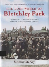 book The Lost World of Bletchley Park: The Illustrated History of the Wartime Codebreaking Centre